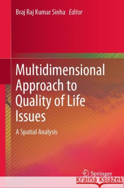 Multidimensional Approach to Quality of Life Issues: A Spatial Analysis Sinha, Braj Raj Kumar 9789811369575