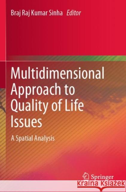 Multidimensional Approach to Quality of Life Issues: A Spatial Analysis Sinha, Braj Raj Kumar 9789811369605