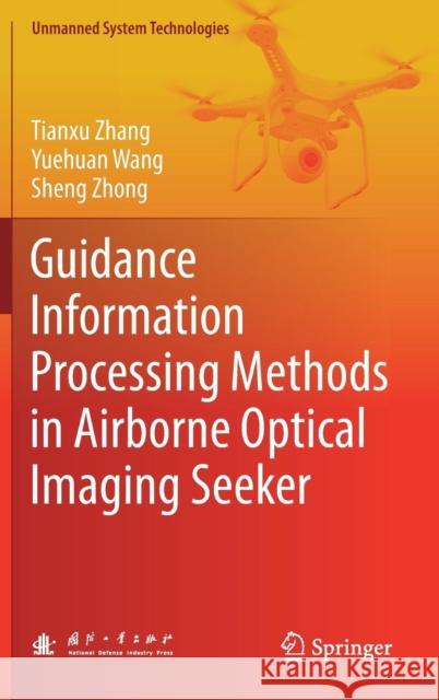Guidance Information Processing Methods in Airborne Optical Imaging Seeker Tianxu Zhang Yuehuan Wang Sheng Zhong 9789811369933