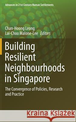 Building Resilient Neighbourhoods in Singapore: The Convergence of Policies, Research and Practice Leong, Chan-Hoong 9789811370472