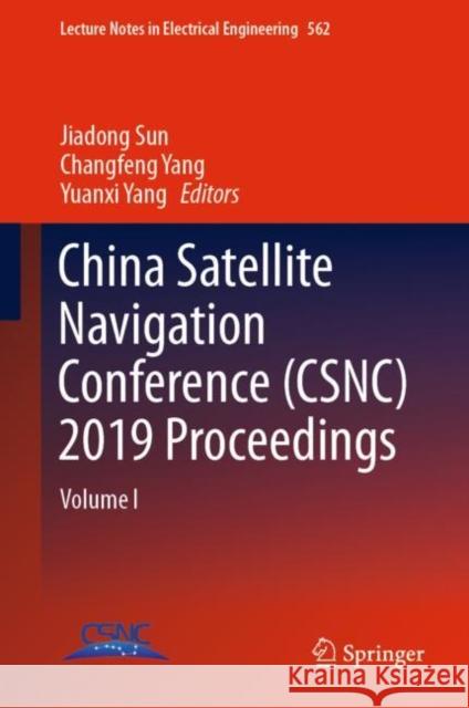 China Satellite Navigation Conference (Csnc) 2019 Proceedings: Volume I Sun, Jiadong 9789811377501