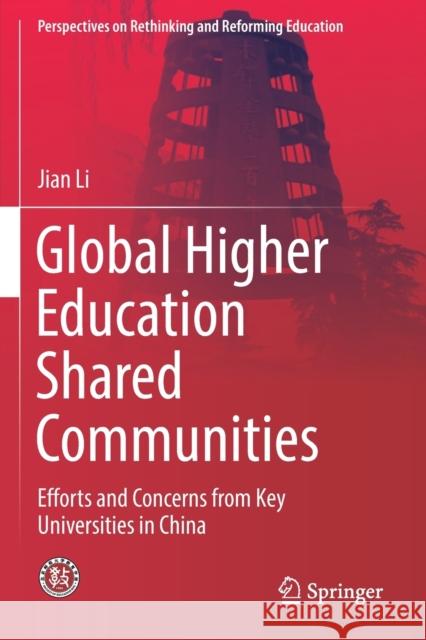 Global Higher Education Shared Communities: Efforts and Concerns from Key Universities in China Jian Li 9789811377655