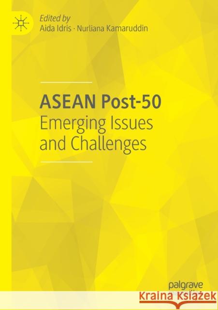 ASEAN Post-50: Emerging Issues and Challenges Aida Idris Nurliana Kamaruddin 9789811380457 Palgrave MacMillan