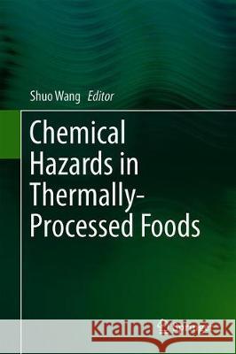 Chemical Hazards in Thermally-Processed Foods Shuo Wang 9789811381171