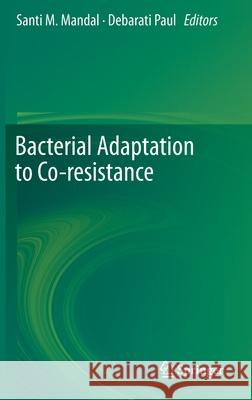 Bacterial Adaptation to Co-Resistance Mandal, Santi M. 9789811385025