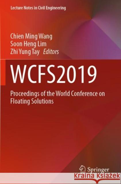 Wcfs2019: Proceedings of the World Conference on Floating Solutions Chien Ming Wang Soon Heng Lim Zhi Yung Tay 9789811387456