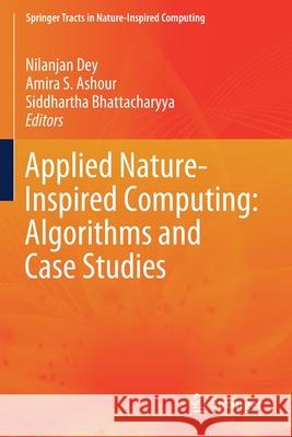 Applied Nature-Inspired Computing: Algorithms and Case Studies Nilanjan Dey Amira S. Ashour Siddhartha Bhattacharyya 9789811392658