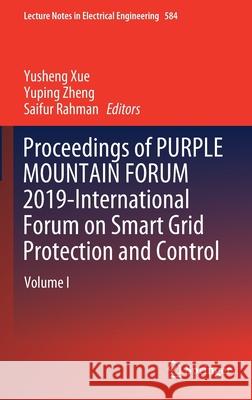 Proceedings of Purple Mountain Forum 2019-International Forum on Smart Grid Protection and Control: Volume I Xue, Yusheng 9789811397783 Springer
