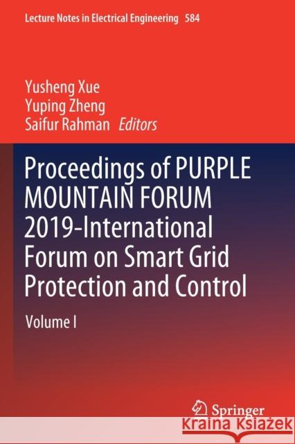 Proceedings of Purple Mountain Forum 2019-International Forum on Smart Grid Protection and Control: Volume I Yusheng Xue Yuping Zheng Saifur Rahman 9789811397813 Springer
