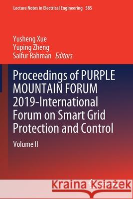 Proceedings of Purple Mountain Forum 2019-International Forum on Smart Grid Protection and Control: Volume II Yusheng Xue Yuping Zheng Saifur Rahman 9789811397851 Springer
