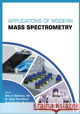 Applications of Modern Mass Spectrometry Volume 1 M. Iqbal Choudhary Syed Ghulam Musharraf Atta Ur-Rahman 9789811433801