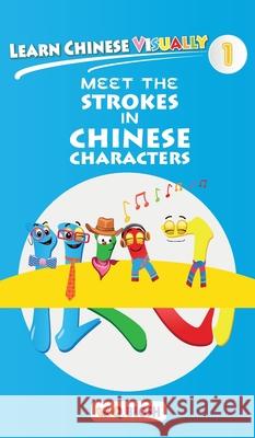 Learn Chinese Visually 1: Meet the Strokes in Chinese Characters - Preschool Chinese book for Age 3 W Q Blosh 9789811440960 Qblosh