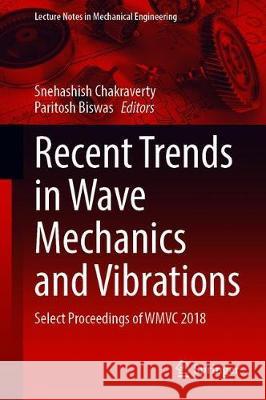 Recent Trends in Wave Mechanics and Vibrations: Select Proceedings of Wmvc 2018 Chakraverty, S. 9789811502866