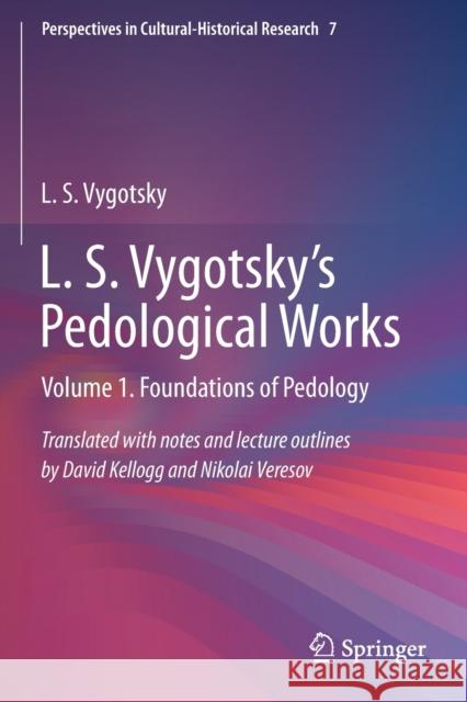 L. S. Vygotsky's Pedological Works: Volume 1. Foundations of Pedology David Kellogg Nikolai Veresov L. S. Vygotsky 9789811505300