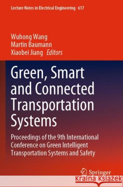 Green, Smart and Connected Transportation Systems: Proceedings of the 9th International Conference on Green Intelligent Transportation Systems and Saf Wuhong Wang Martin Baumann Xiaobei Jiang 9789811506468
