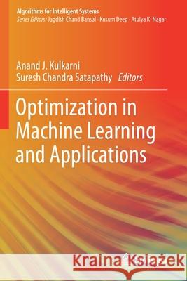 Optimization in Machine Learning and Applications Anand J. Kulkarni Suresh Chandra Satapathy 9789811509964