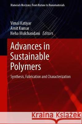 Advances in Sustainable Polymers: Synthesis, Fabrication and Characterization Katiyar, Vimal 9789811512506