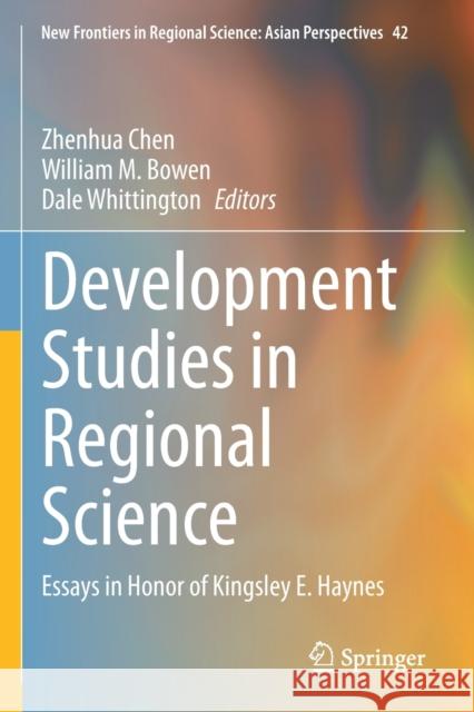 Development Studies in Regional Science: Essays in Honor of Kingsley E. Haynes Zhenhua Chen William M. Bowen Dale Whittington 9789811514371