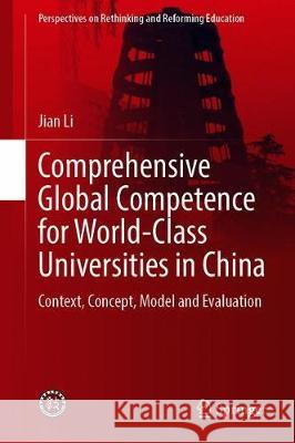 Comprehensive Global Competence for World-Class Universities in China: Context, Concept, Model and Evaluation Li, Jian 9789811516399