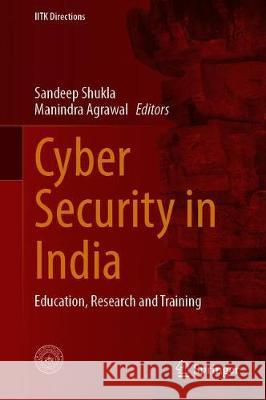 Cyber Security in India: Education, Research and Training Shukla, Sandeep Kumar 9789811516740
