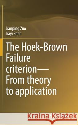 The Hoek-Brown Failure Criterion--From Theory to Application Zuo, Jianping 9789811517686