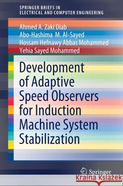 Development of Adaptive Speed Observers for Induction Machine System Stabilization Ahmed A. Zak Abo-Hashima M. Al-Sayed Hossam Hefnawy Abba 9789811522970