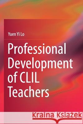 Professional Development of CLIL Teachers Yuen Yi Lo 9789811524271