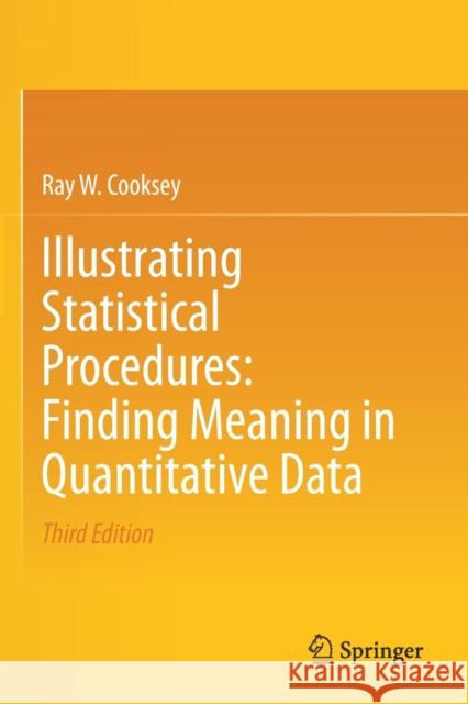 Illustrating Statistical Procedures: Finding Meaning in Quantitative Data Ray W. Cooksey 9789811525391 Springer