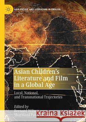 Asian Children's Literature and Film in a Global Age: Local, National, and Transnational Trajectories Bernard Wilson Sharmani Patricia Gabriel 9789811526336
