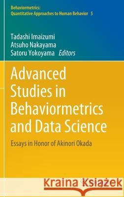 Advanced Studies in Behaviormetrics and Data Science: Essays in Honor of Akinori Okada Imaizumi, Tadashi 9789811526992