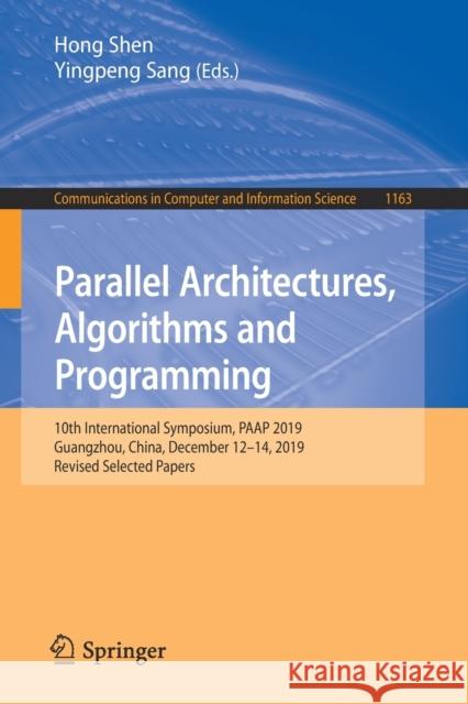 Parallel Architectures, Algorithms and Programming: 10th International Symposium, Paap 2019, Guangzhou, China, December 12-14, 2019, Revised Selected Shen, Hong 9789811527661