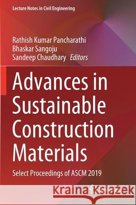 Advances in Sustainable Construction Materials: Select Proceedings of Ascm 2019 Rathish Kumar Pancharathi Bhaskar Sangoju Sandeep Chaudhary 9789811533631