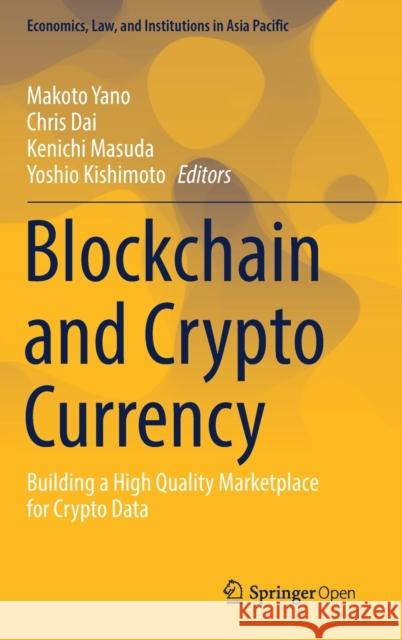 Blockchain and Crypto Currency: Building a High Quality Marketplace for Crypto Data Yano, Makoto 9789811533754 Springer