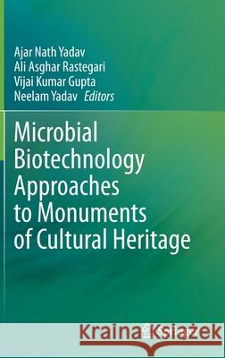 Microbial Biotechnology Approaches to Monuments of Cultural Heritage Ajar Nath Yadav Ali Asghar Rastegari Vijai Kumar Gupta 9789811534003 Springer