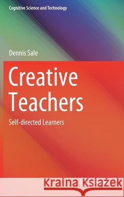 Creative Teachers: Self-Directed Learners Sale, Dennis 9789811534683