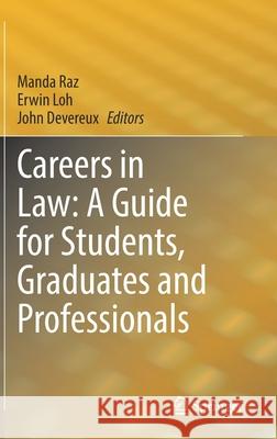 Careers in Law: A Guide for Students, Graduates and Professionals Manda Raz Erwin Loh John Devereux 9789811536267