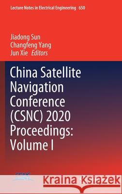 China Satellite Navigation Conference (Csnc) 2020 Proceedings: Volume I Sun, Jiadong 9789811537066