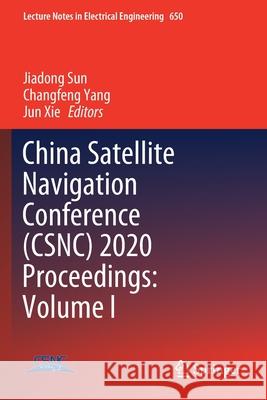 China Satellite Navigation Conference (Csnc) 2020 Proceedings: Volume I Jiadong Sun Changfeng Yang Jun Xie 9789811537097