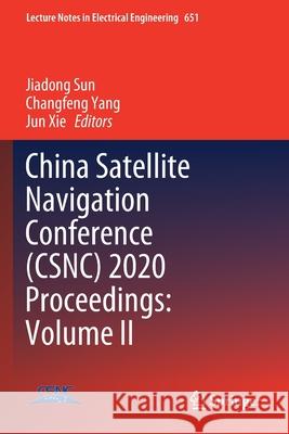 China Satellite Navigation Conference (Csnc) 2020 Proceedings: Volume II Jiadong Sun Changfeng Yang Jun Xie 9789811537134