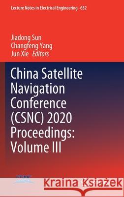 China Satellite Navigation Conference (Csnc) 2020 Proceedings: Volume III Sun, Jiadong 9789811537141