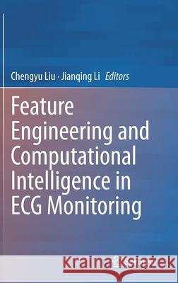 Feature Engineering and Computational Intelligence in ECG Monitoring Chengyu Liu Jianqing Li 9789811538230