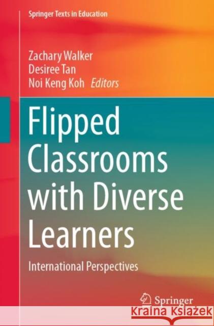 Flipped Classrooms with Diverse Learners: International Perspectives Walker, Zachary 9789811541704