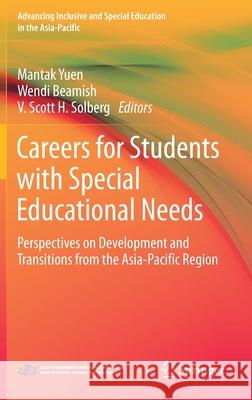 Careers for Students with Special Educational Needs: Perspectives on Development and Transitions from the Asia-Pacific Region Yuen, Mantak 9789811544422