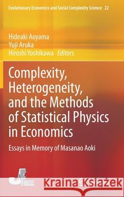 Complexity, Heterogeneity, and the Methods of Statistical Physics in Economics: Essays in Memory of Masanao Aoki Aoyama, Hideaki 9789811548055
