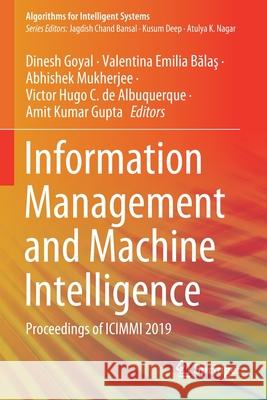 Information Management and Machine Intelligence: Proceedings of ICIMMI 2019 Dinesh Goyal Valentina Emilia Bălaş Abhishek Mukherjee 9789811549380