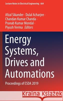 Energy Systems, Drives and Automations: Proceedings of Esda 2019 Sikander, Afzal 9789811550881