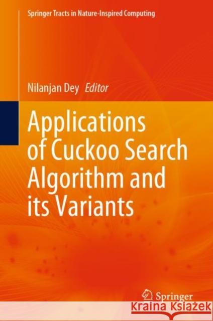 Applications of Cuckoo Search Algorithm and Its Variants Dey, Nilanjan 9789811551628