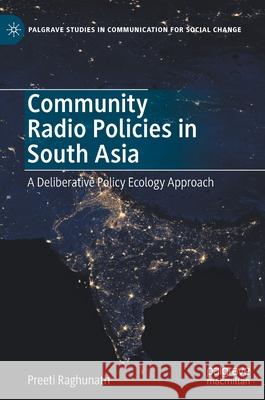 Community Radio Policies in South Asia: A Deliberative Policy Ecology Approach Raghunath, Preeti 9789811556289 Palgrave Macmillan
