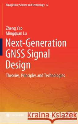 Next-Generation Gnss Signal Design: Theories, Principles and Technologies Yao, Zheng 9789811557989