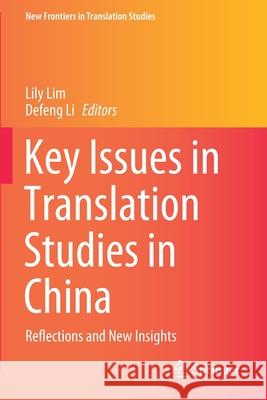 Key Issues in Translation Studies in China: Reflections and New Insights Lily Lim Defeng Li 9789811558672 Springer